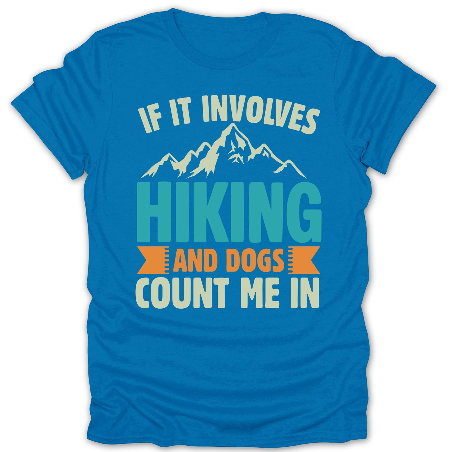 If It Involves Hiking and Dogs Count Me In T-shirt