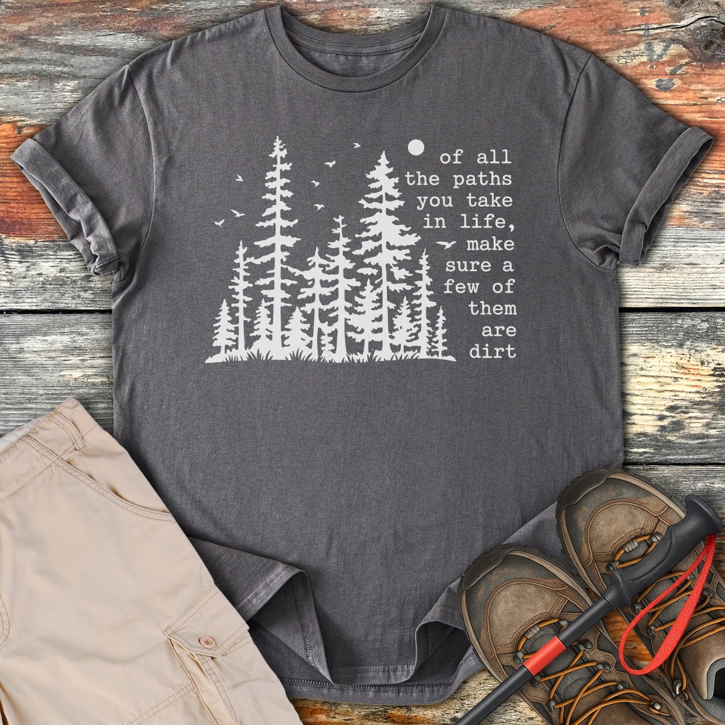 Of All The Paths You Take in Life T-Shirt product