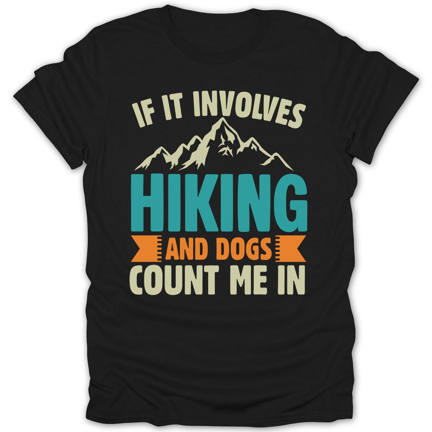 If It Involves Hiking and Dogs Count Me In Shirt