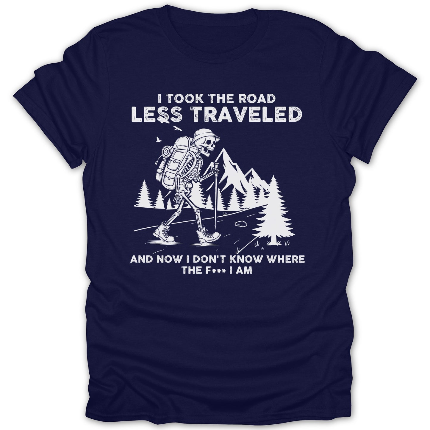 I Took the Road Less Traveled Don't Know Where I Am Shirt