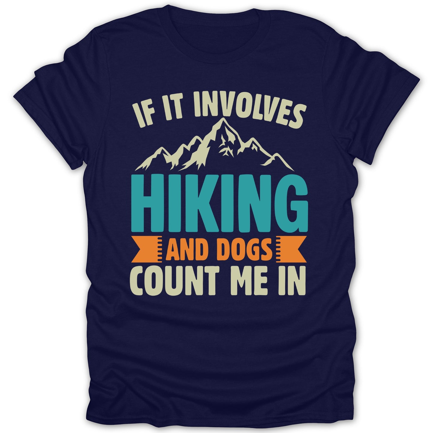If It Involves Hiking and Dogs Count Me In Shirt
