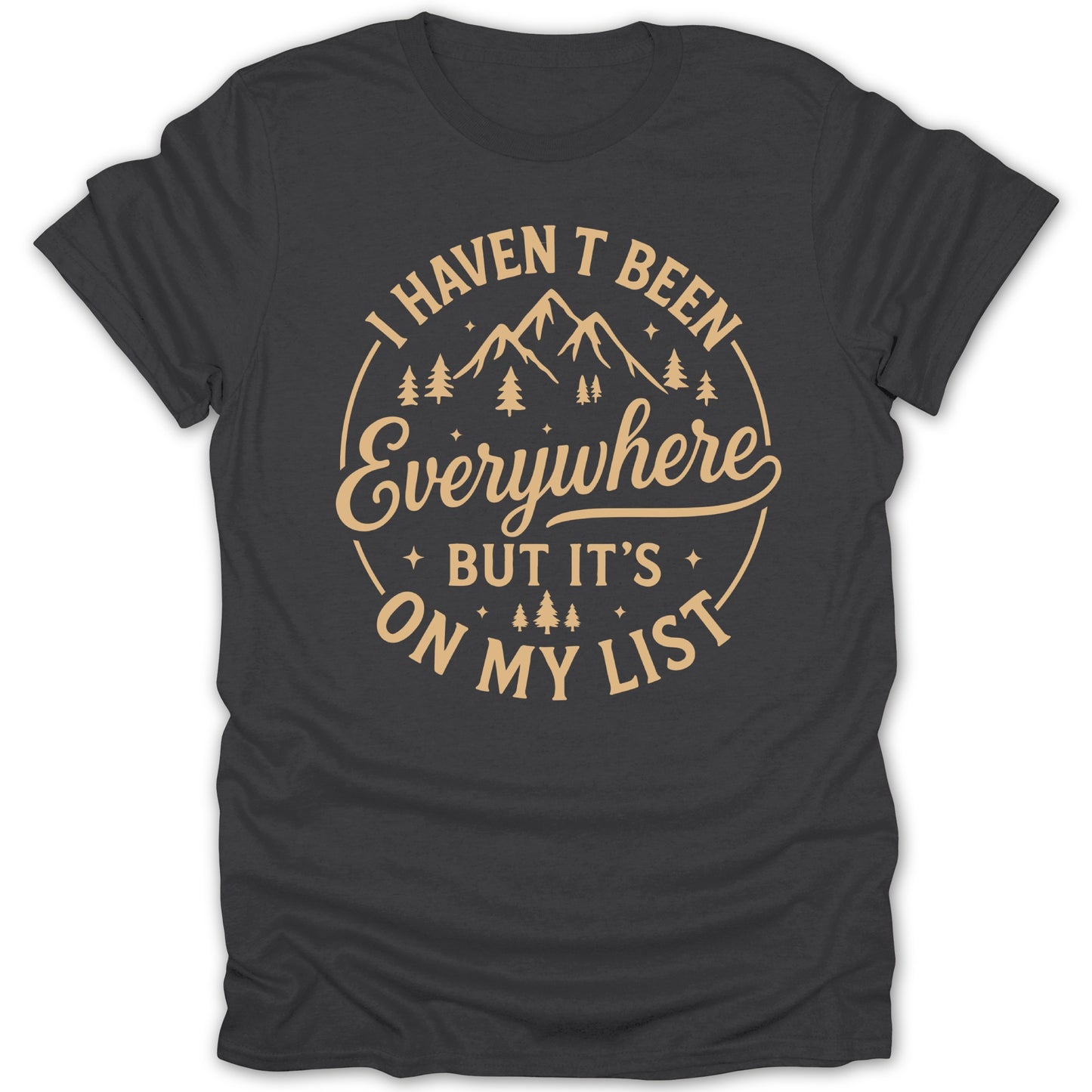 I Haven't Been Everywhere It's On My List Shirt