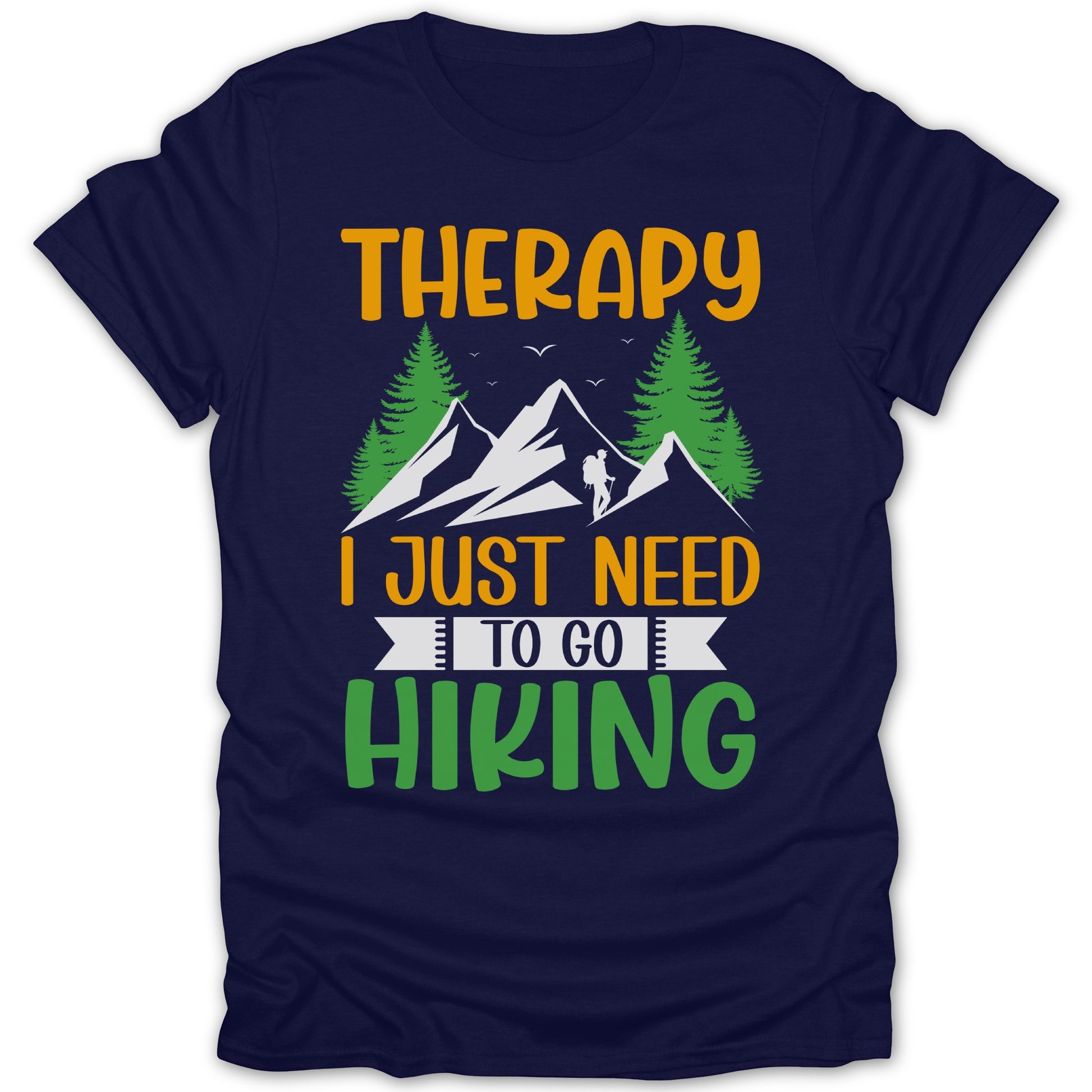 Therapy I Just Need To Go Hiking Shirt