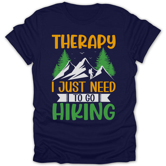 Therapy I Just Need To Go Hiking Shirt
