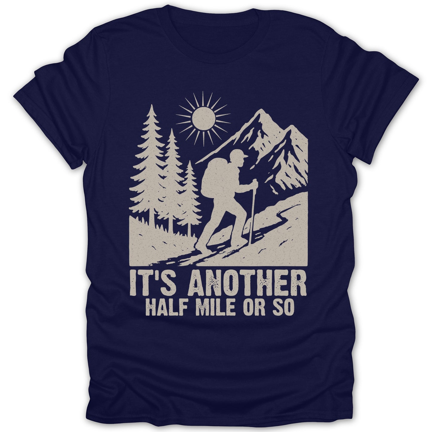 It's Another Half Mile or So Hiking T-Shirt
