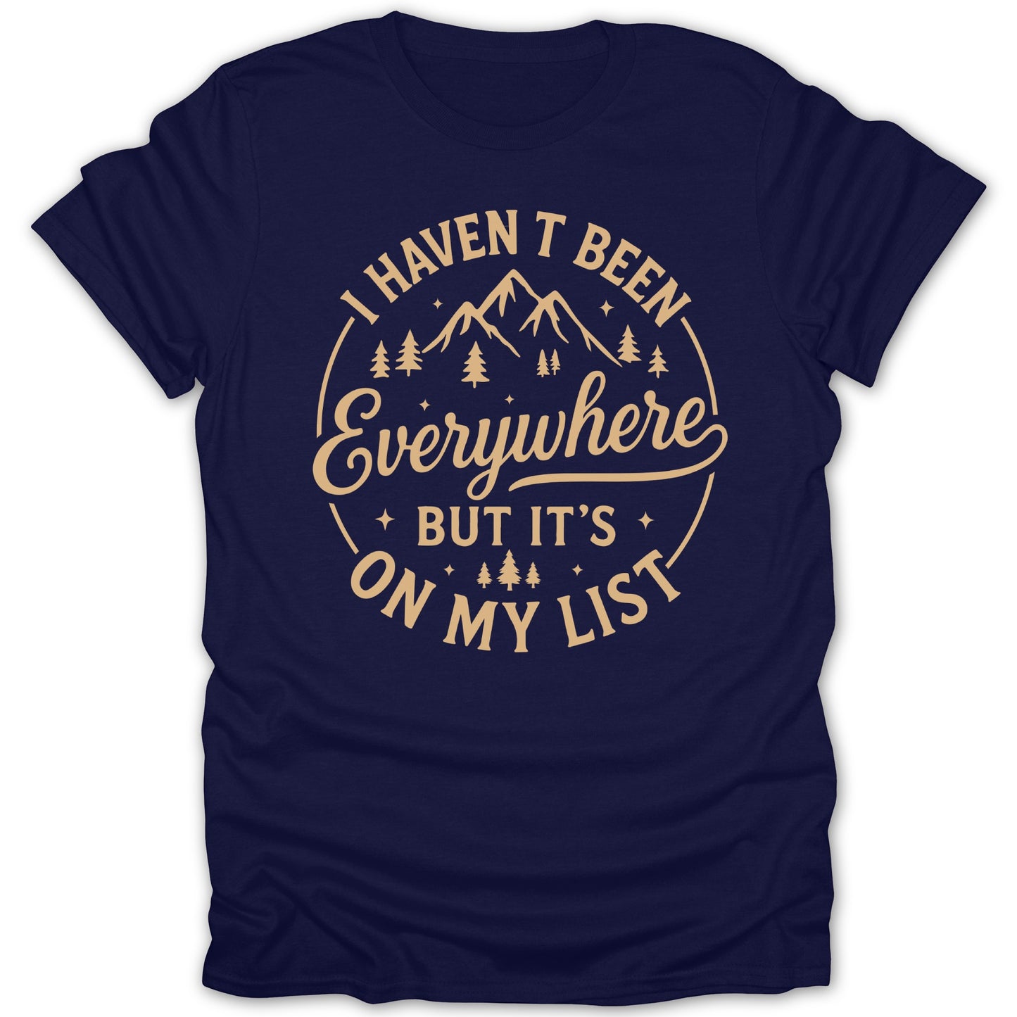 I Haven't Been Everywhere But It's On My List Shirt