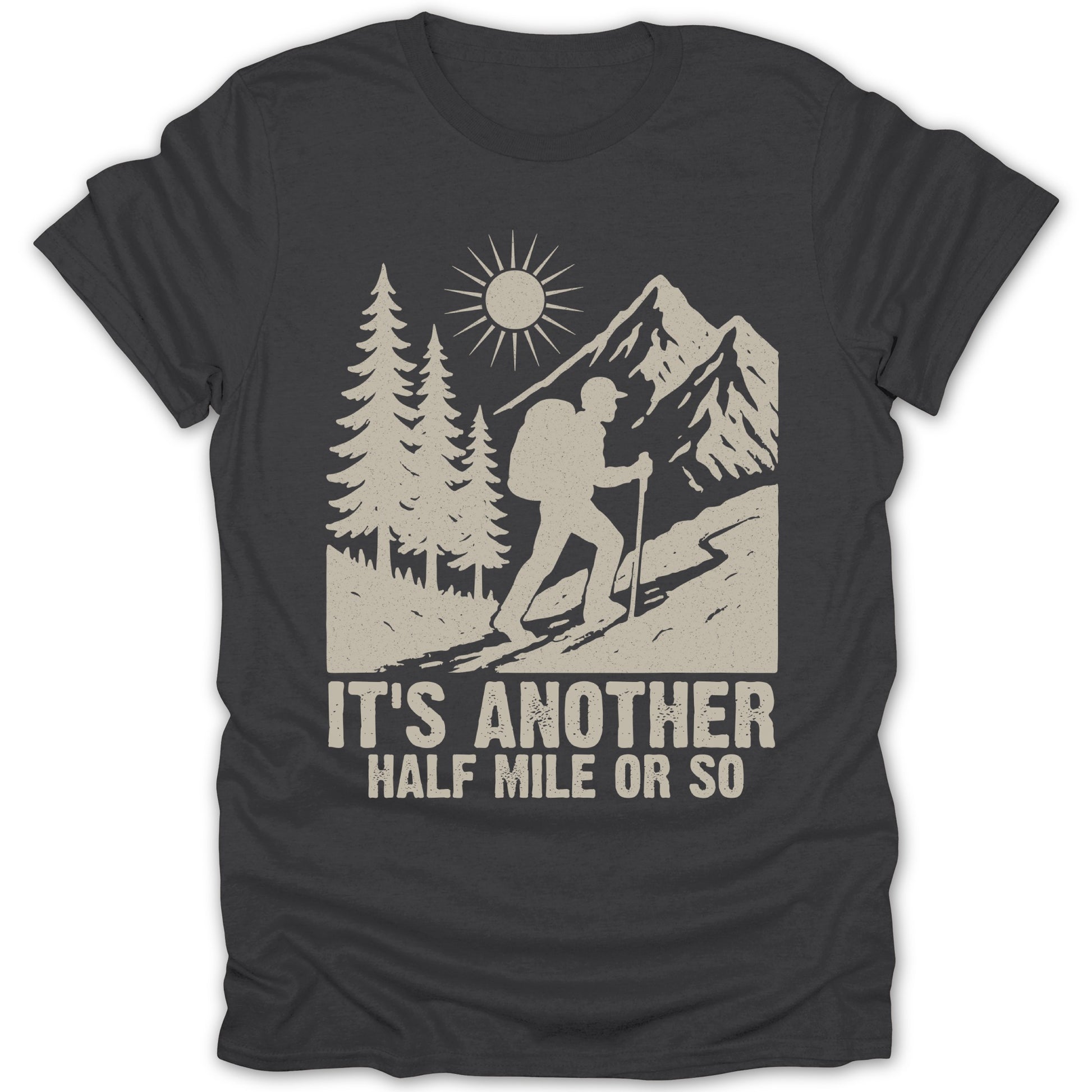 It's Another Half Mile or So Hiking T-shirt