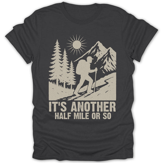 It's Another Half Mile or So Hiking T-shirt