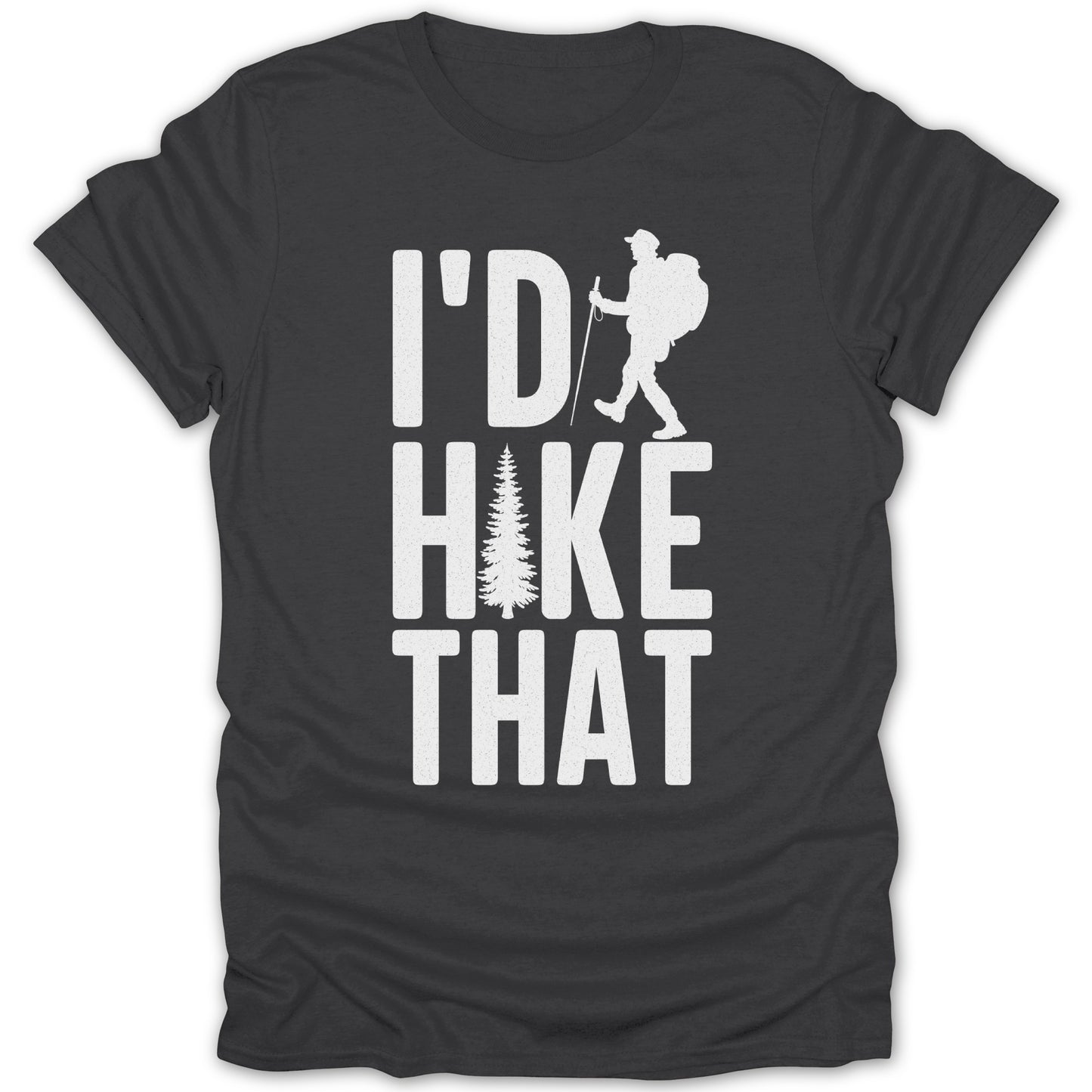I'd Hike That Shirt Hiking Adventure Tee